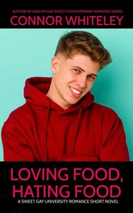 Loving Food, Hating Food: A Sweet Gay University Romance Short Novel