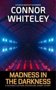 Madness In The Darkness: A Science Fiction Adventure Short Story
