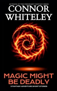 Magic Might Be Deadly: 5 Fantasy Adventure Short Stories