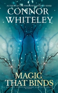  Connor Whiteley - Magic That Binds: A Holiday Contemporary Fantasy Short Story.