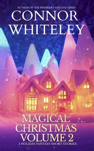  Connor Whiteley - Magical Christmas Volume 2: 5 Holiday Fantasy Short Stories - Holiday Extravaganza Collections, #12.