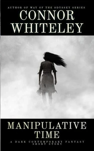 Manipulative Time: A Dark Contemporary Fantasy Short Story
