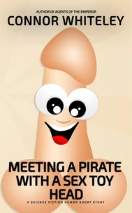 Meeting A Pirate With A Sex Toy Head: A Science Fiction Humor Short Story
