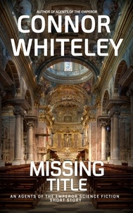  Connor Whiteley - Missing Title: An Agents of The Emperor Science Fiction Short Story - Agents of The Emperor Science Fiction Stories.