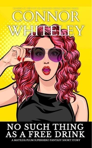 No Such Thing As A Free Drink: A Matilda Plum Superhero Fantasy Short Story