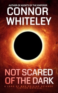  Connor Whiteley - Not Scared Of The Dark: A Lord Of War Origins Science Fiction Novella - Lord Of War Origins Science Fiction Trilogy, #1.