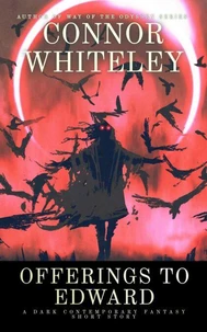 Offerings To Edward: A Dark Contemporary Fantasy Short Story