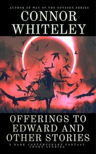 Offerings To Edward and Other Stories: 5 Dark Contemporary Fantasy Short Stories
