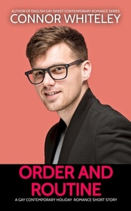  Connor Whiteley - Order And Routine: A Gay Contemporary Holiday Romance Short Story - The English Gay Sweet Contemporary Romance Stories.