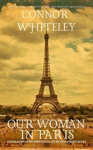  Connor Whiteley - Our Woman In Paris: A World War Historical Spy Fiction Short Story.