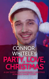 Party, Love, Christmas: A Gay Sweet Contemporary Christmas Romance Short Story