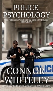  Connor Whiteley - Police Psychology: The Forensic Psychology Guide To Police Behaviour - An Introductory Series, #36.