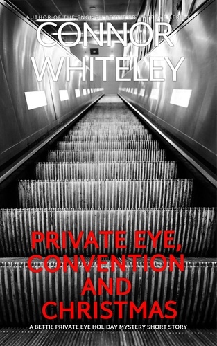  Connor Whiteley - Private Eye, Convention And Christmas: A Bettie Private Eye Holiday Mystery Short Story - The Bettie English Private Eye Mysteries, #7.