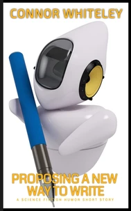 Proposing A New Way To Write: A Science Fiction Humor Short Story