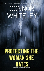  Connor Whiteley - Protecting The Woman She Hates: A Private Investigator Mystery Short Story.