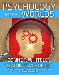  Connor Whiteley - Psychology Worlds Issue 6: Year In Psychology A Student's Guide To Placement Years, Working In Academia And More - Psychology Worlds, #6.