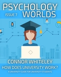  Connor Whiteley - Psychology Worlds Issue 7: How Does University Work? A University Guide For Psychology Students - Psychology Worlds, #7.