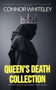  Connor Whiteley - Queen's Death Collection: 5 Mystery, Fantasy And Romance Short Stories.
