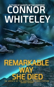  Connor Whiteley - Remarkable Way She Died: An Agents of The Emperor Science Fiction Short Story - Agents of The Emperor Science Fiction Stories.