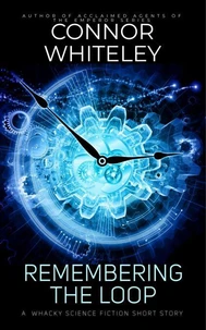 Remembering The Loop: A Whacky Science Fiction Short Story