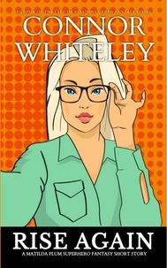 Rise Again: A Matilda Plum Superhero Fantasy Short Story