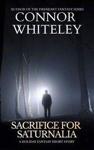  Connor Whiteley - Sacrifice For Saturnalia: A Holiday Fantasy Short Story.