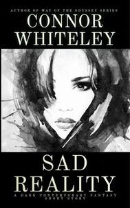 Sad Reality: A Dark Contemporary Fantasy Short Story
