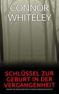 Schlüssel zur Geburt in der Vergangenheit: Ein Bettie-Privatdetektiv-Krimi Kurzgeschichte