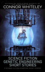 Science Fiction Genetic Engineering Short Stories: 5 Science Fiction Adventure Short Stories