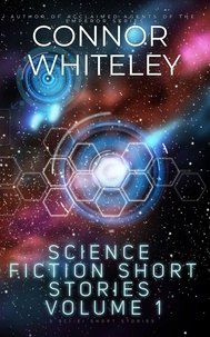  Connor Whiteley - Science Fiction Short Stories Volume 1: 5 Sci-Fi Short Stories.