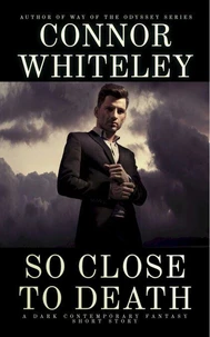 So Close To Death: A Dark Contemporary Fantasy Short Story