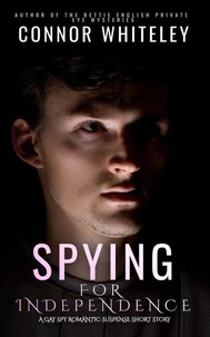 Spying For Independence: A Gay Spy Romantic Suspense Short Story