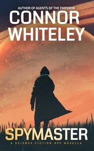  Connor Whiteley - Spymaster: A Science Fiction Spy Novella - Agents of The Emperor Science Fiction Stories, #15.