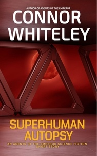  Connor Whiteley - Superhuman Autopsy: An Agents Of The Emperor Science Fiction Short Story - Agents of The Emperor Science Fiction Stories.