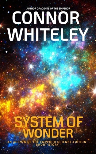  Connor Whiteley - System Of Wonder: An Agents of The Emperor Science Fiction Short Story - Agents of The Emperor Science Fiction Stories.