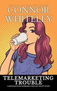 Telemarketing Trouble: A Matilda Plum Superhero Fantasy Short Story