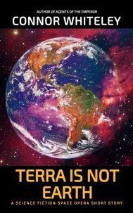 Terra Is Not Earth: A Science Fiction Space Opera Short Story