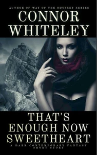 That's Enough Now Sweetheart: A Dark Contemporary Fantasy Short Story