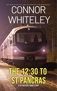  Connor Whiteley - The 12:30 To St Pancras: A Spy Mystery Short Story.