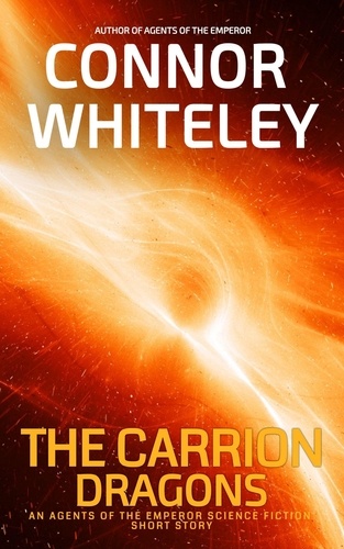 Connor Whiteley - The Carrion Dragons: An Agents Of The Emperor Science Fiction Short Story - Agents of The Emperor Science Fiction Stories.