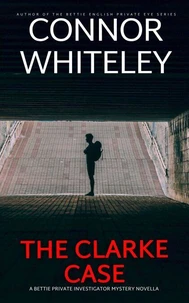 The Clarke Case: A Bettie Private Investigator Mystery Novella