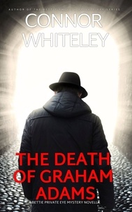  Connor Whiteley - The Death Of Graham Adams: A Bettie Private Eye Mystery Novella - The Bettie English Private Eye Mysteries, #10.