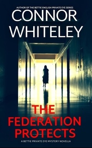  Connor Whiteley - The Federation Protects: A Bettie Private Eye Mystery Novella - The Bettie English Private Eye Mysteries, #6.
