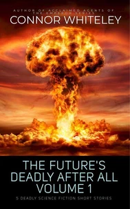 The Future's Deadly After All Volume 1: 5 Deadly Science Fiction Short Stories