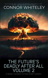 The Future's Deadly After All Volume 2: 5 Deadly Science Fiction Short Stories