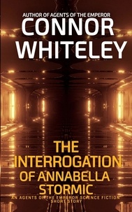  Connor Whiteley - The Interrogation of Annabella Stormic: An Agents of The Emperor Science Fiction Short Story - Agents of The Emperor Science Fiction Stories.