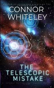  Connor Whiteley - The Telescopic Mistake: A Science Fiction First Contact Short Story.