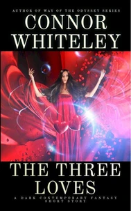 The Three Loves: A Dark Contemporary Fantasy Short Story