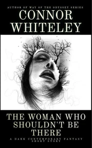 The Woman Who Shouldn't Be There: A Dark Contemporary Fantasy Short Story