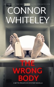  Connor Whiteley - The Wrong Body: A Bettie Private Eye Mystery Novella - The Bettie English Private Eye Mysteries, #12.